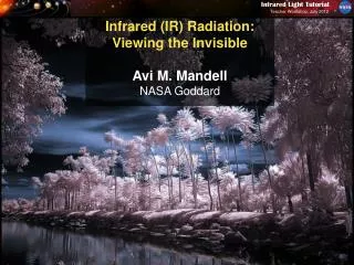 Infrared (IR) Radiation: Viewing the Invisible Avi M. Mandell NASA Goddard