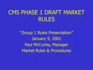 CMS PHASE 1 DRAFT MARKET RULES