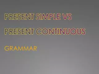 PRESENT SIMPLE VS PRESENT CONTINUOUS
