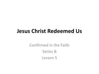 Jesus Christ Redeemed Us