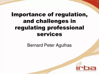 Importance of regulation, and challenges in regulating professional services