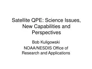 Satellite QPE: Science Issues, New Capabilities and Perspectives