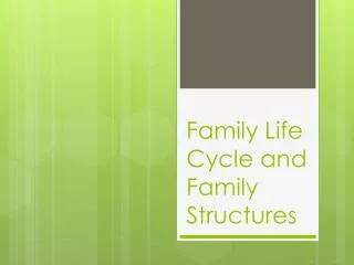 Family Life Cycle and Family Structures