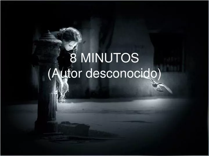 8 minutos autor desconocido