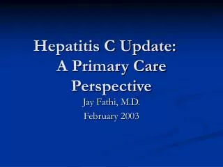 Hepatitis C Update:	 A Primary Care Perspective