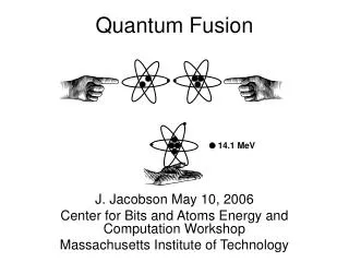 J. Jacobson May 10, 2006 Center for Bits and Atoms Energy and Computation Workshop Massachusetts Institute of Technology