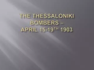 The Thessaloniki Bombers – April 15-19 th 1903
