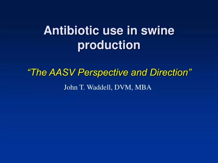 antibiotic use in swine production the aasv perspective and direction