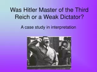 Was Hitler Master of the Third Reich or a Weak Dictator?