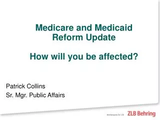 Medicare and Medicaid Reform Update How will you be affected?