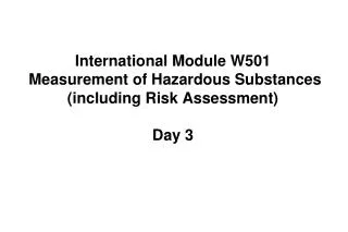 International Module W501 Measurement of Hazardous Substances (including Risk Assessment) Day 3
