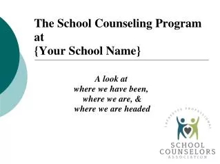 The School Counseling Program at  {Your School Name}