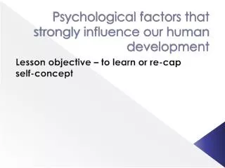 Psychological factors that strongly influence our human development