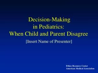 Decision-Making in Pediatrics: When Child and Parent Disagree