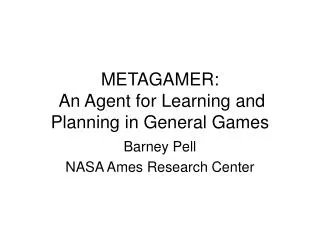 METAGAMER: An Agent for Learning and Planning in General Games