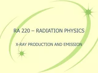 RA 220 – RADIATION PHYSICS