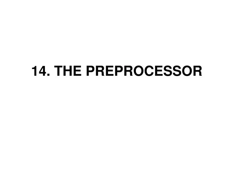 14 the preprocessor