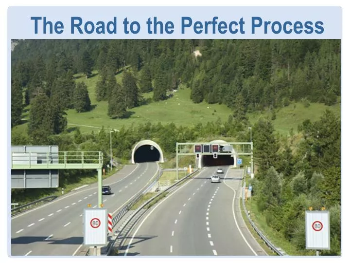 the road to the perfect process