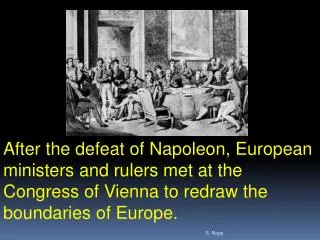 After the defeat of Napoleon, European ministers and rulers met at the Congress of Vienna to redraw the boundaries of E