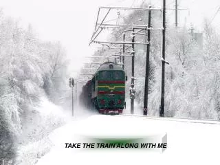 TAKE THE TRAIN ALONG WITH ME