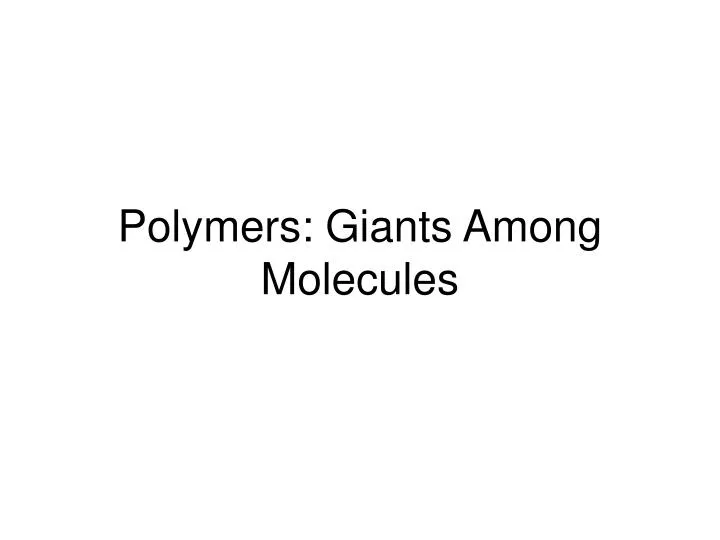 polymers giants among molecules