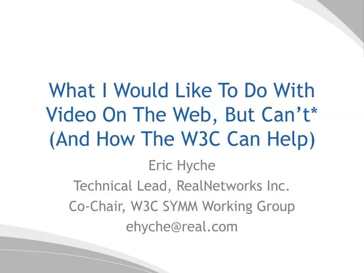 what i would like to do with video on the web but can t and how the w3c can help