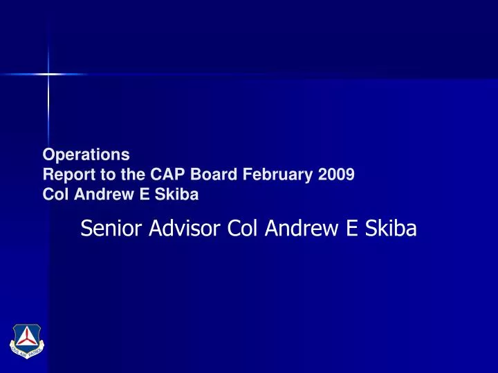 operations report to the cap board february 2009 col andrew e skiba