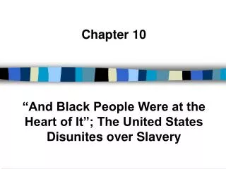 Chapter 10 “And Black People Were at the Heart of It”; The United States Disunites over Slavery