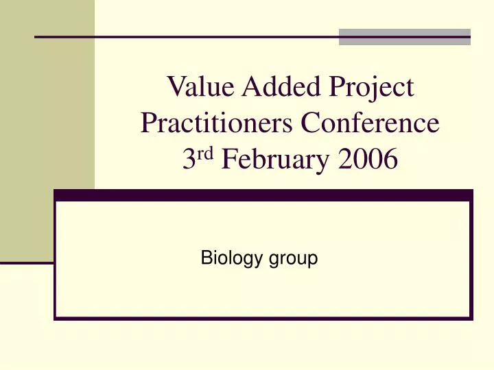 value added project practitioners conference 3 rd february 2006