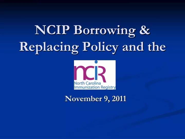 ncip borrowing replacing policy and the