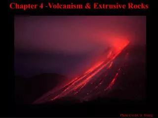 Chapter 4 - Volcanism &amp; Extrusive Rocks