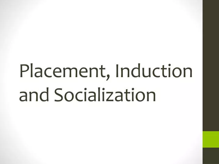 placement induction and socialization
