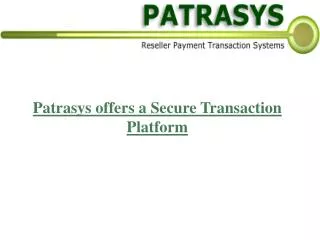 Patrasys offers a Secure Transaction Platform