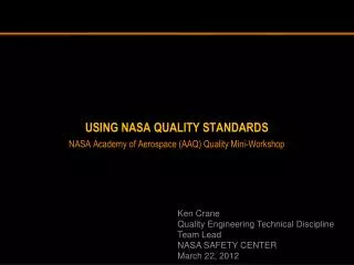 Using NASA Quality Standards NASA Academy of Aerospace (AAQ) Quality Mini-Workshop