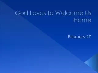 God Loves to Welcome Us Home