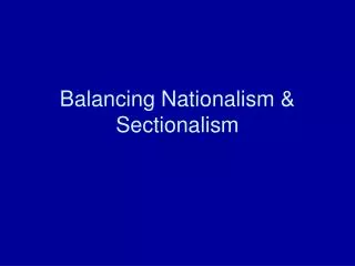 Balancing Nationalism &amp; Sectionalism