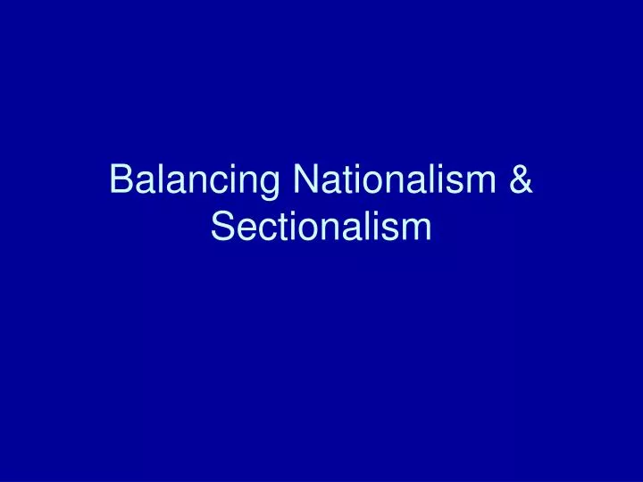 balancing nationalism sectionalism