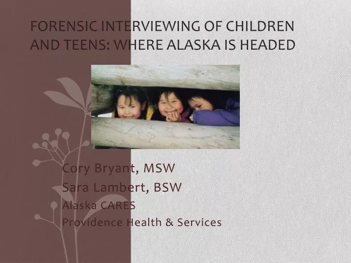 forensic interviewing of children and teens where alaska is headed