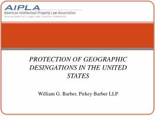 PROTECTION OF GEOGRAPHIC DESINGATIONS IN THE UNITED STATES William G. Barber, Pirkey Barber LLP