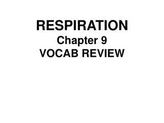 RESPIRATION Chapter 9 VOCAB REVIEW