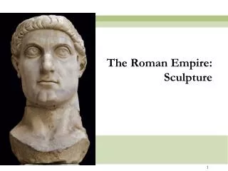 The Roman Empire: Sculpture