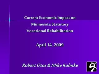 The ALARIS Group, Inc. ® Current Economic Impact on Minnesota Statutory Vocational Rehabilitation April 14, 2009 Rob