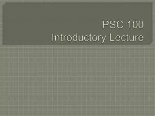 PSC 100 Introductory Lecture