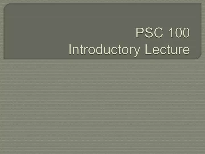 psc 100 introductory lecture