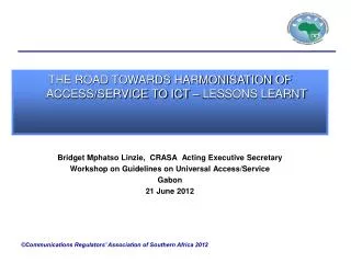 Bridget Mphatso Linzie, CRASA Acting Executive Secretary Workshop on Guidelines on Universal Access/Service Gabon 2