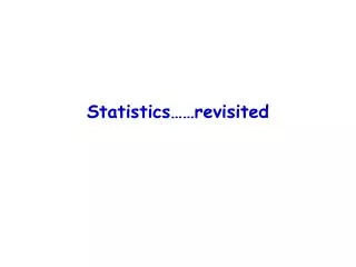 Statistics……revisited