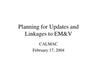 Planning for Updates and Linkages to EM&amp;V