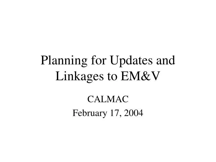 planning for updates and linkages to em v