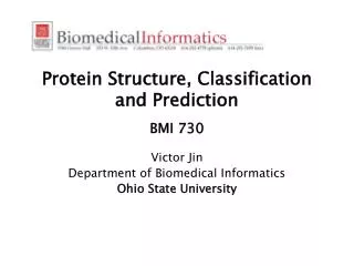 Protein Structure, Classification and Prediction BMI 730