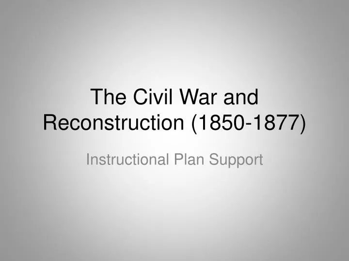 the civil war and reconstruction 1850 1877